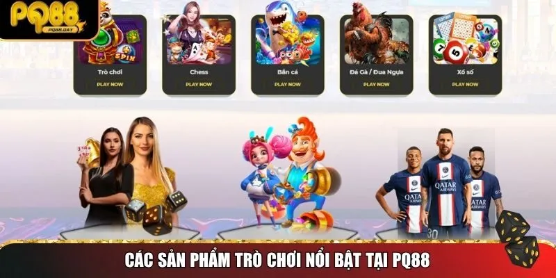 Các sản phẩm trò chơi nổi bật tại PQ88